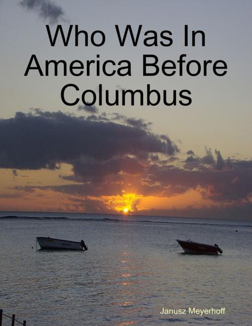 Cover of the book Who Was In America Before Columbus by Janusz Meyerhoff, Lulu.com