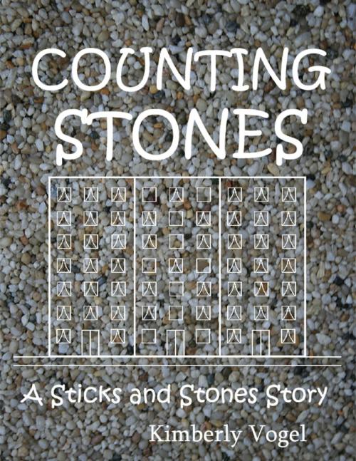 Cover of the book Counting Stones: A Sticks and Stones Story: Number Eight by Kimberly Vogel, Lulu.com