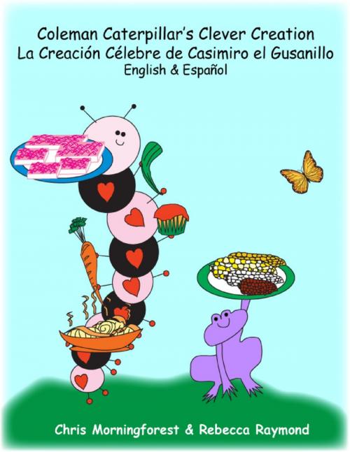 Cover of the book Coleman Caterpillar’s Clever Creation - La Creación Célebre de Casimiro el Gusanillo - English & Español by Chris Morningforest, Rebecca Raymond, Lulu.com