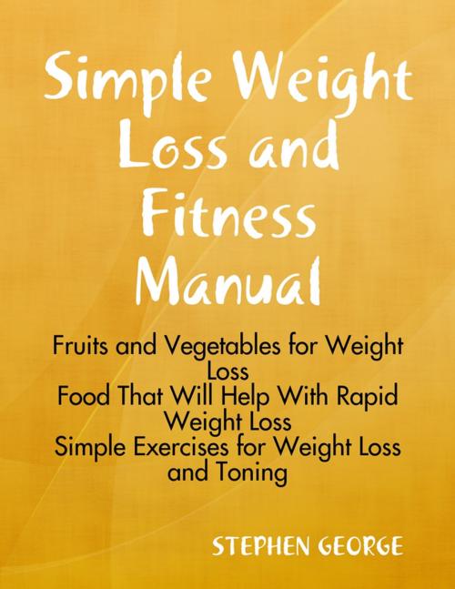 Cover of the book Simple Weight Loss and Fitness Manual by Stephen George, Lulu.com
