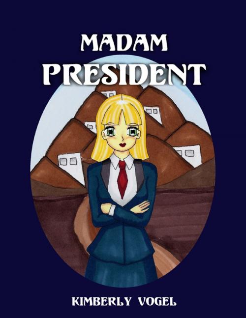Cover of the book Madam President by Kimberly Vogel, Lulu.com