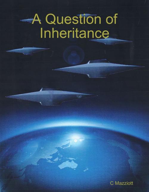 Cover of the book A Question of Inheritance by C Mazziott, Lulu.com