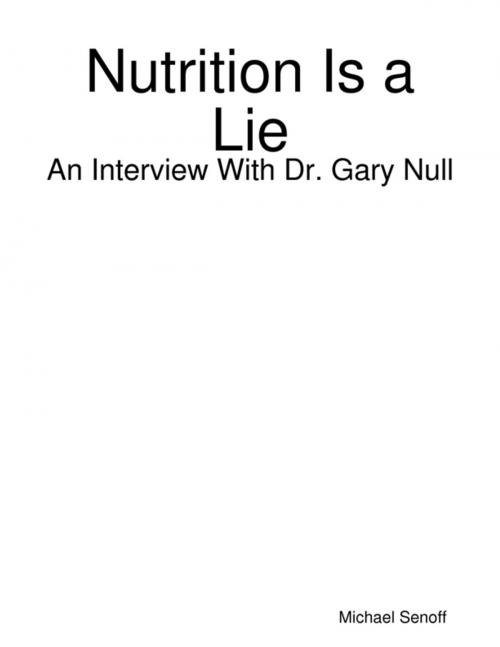 Cover of the book Nutrition Is a Lie: An Interview With Dr. Gary Null by Michael Senoff, Lulu.com