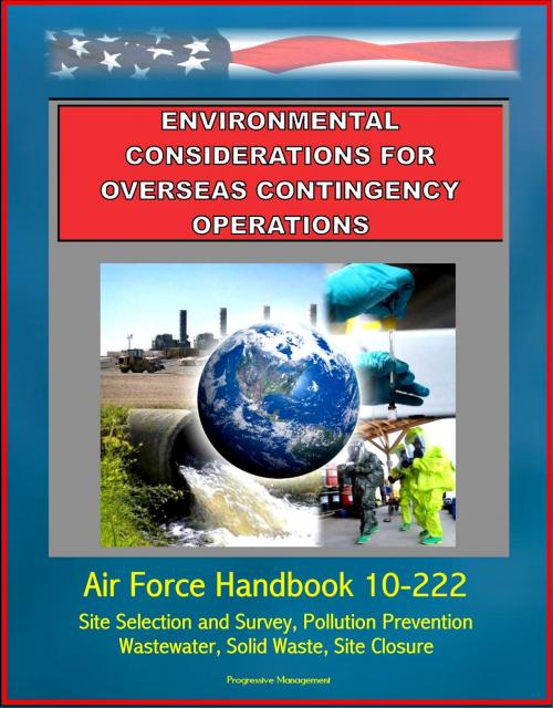 Cover of the book Environmental Considerations for Overseas Contingency Operations: Air Force Handbook 10-222 - Site Selection and Survey, Pollution Prevention, Wastewater, Solid Waste, Site Closure by Progressive Management, Progressive Management