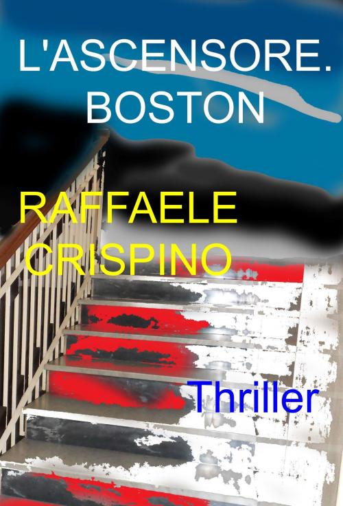 Cover of the book L'ascensore . Boston by Raffaele Crispino, Raffaele Crispino