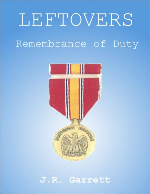 Cover of the book Leftovers: Remembrance of Duty by James Garrett, James Garrett