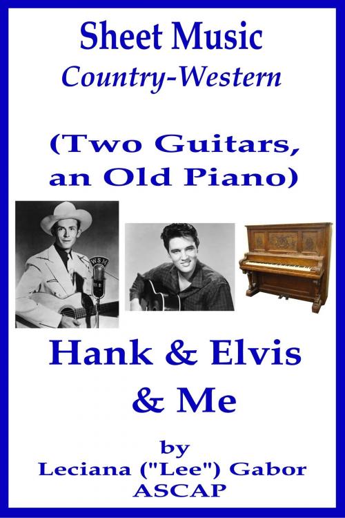 Cover of the book Sheet Music (Two Guitars, an Old Piano) Hank and Elvis and Me by Lee Gabor, Lee Gabor