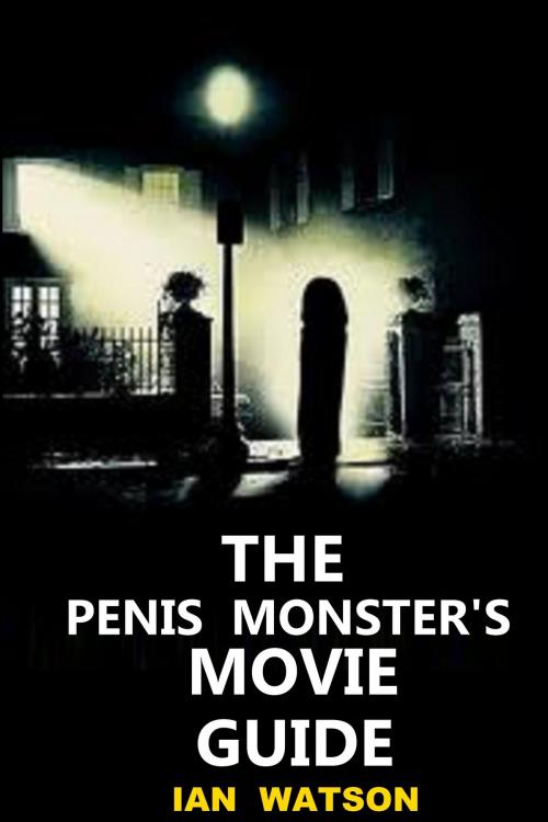 Cover of the book The Penis Monster's Movie Guide by Ian Watson, Ian Watson