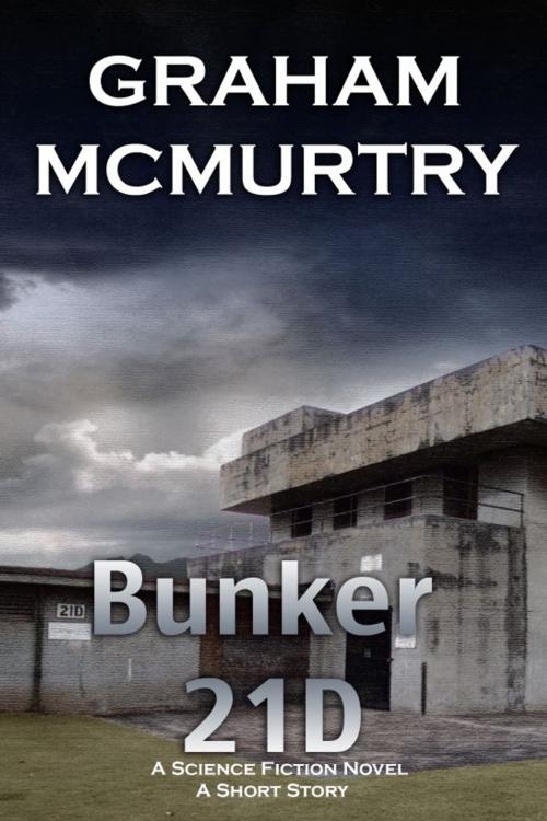 Cover of the book Bunker 21D by Graham McMurtry, Graham McMurtry