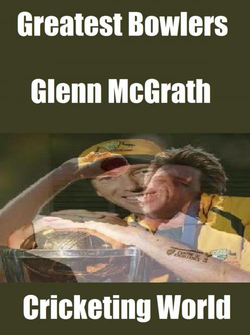 Cover of the book Greatest Bowlers: Glenn McGrath by Cricketing World, Raja Sharma