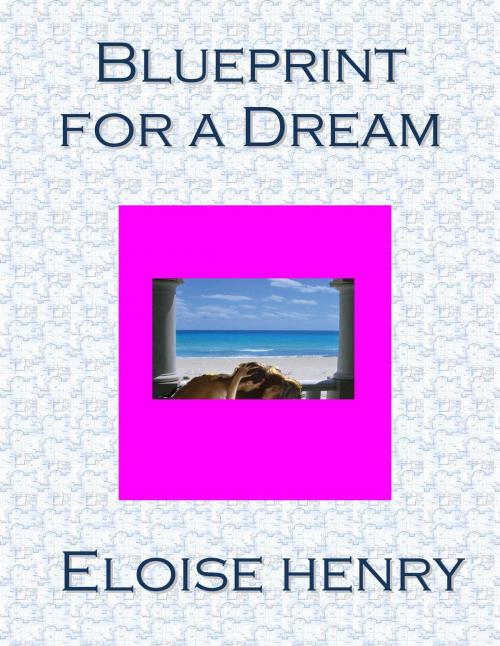 Cover of the book Blueprint for a Dream by Eloise Henry, John Bates