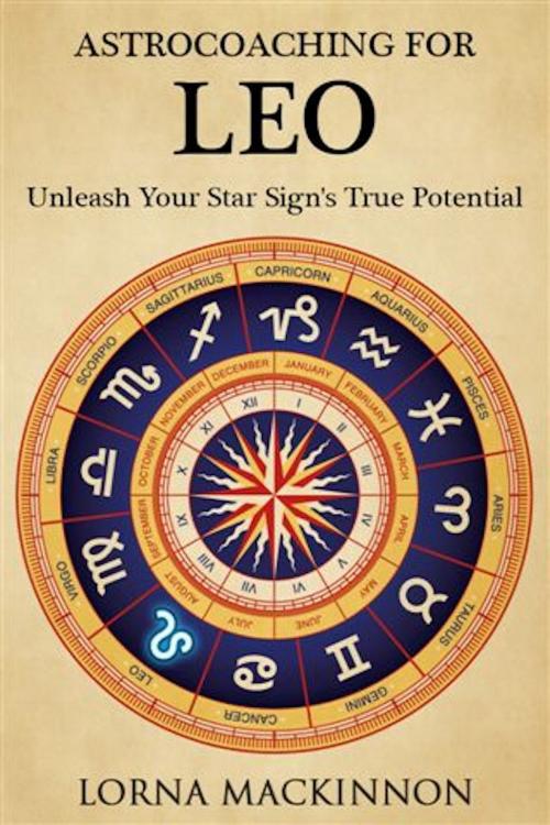 Cover of the book AstroCoaching for Leo: Unleash Your Star Sign's True Potential by Lorna MacKinnon, Lorna MacKinnon