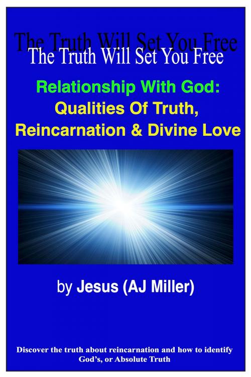 Cover of the book Relationship with God: Qualities of Truth, Reincarnation & Divine Love by Jesus (AJ Miller), Divine Truth Pty Ltd