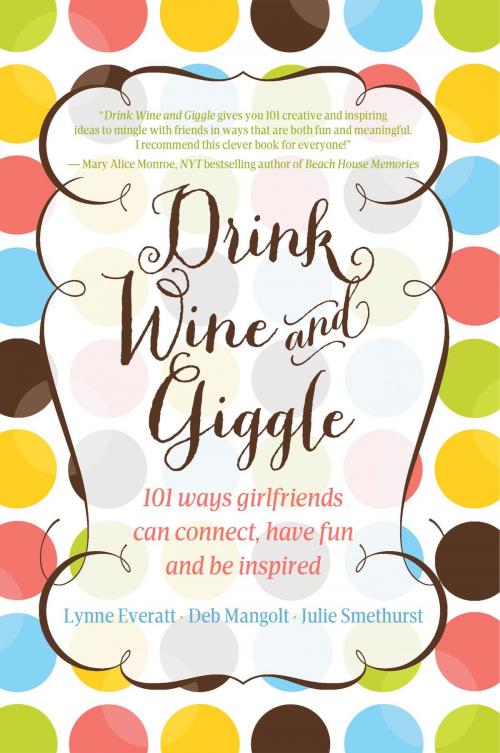 Cover of the book Drink Wine and Giggle by Lynne Everatt, Lynne Everatt