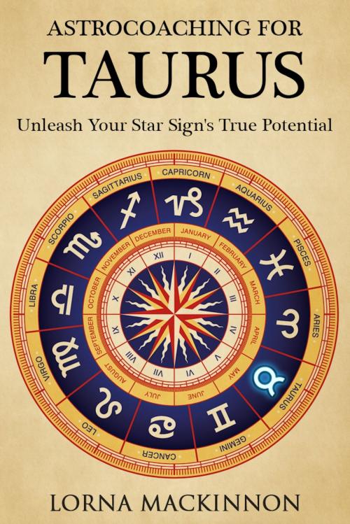 Cover of the book AstroCoaching For Taurus: Unleash Your Star Sign's True Potential by Lorna MacKinnon, Lorna MacKinnon