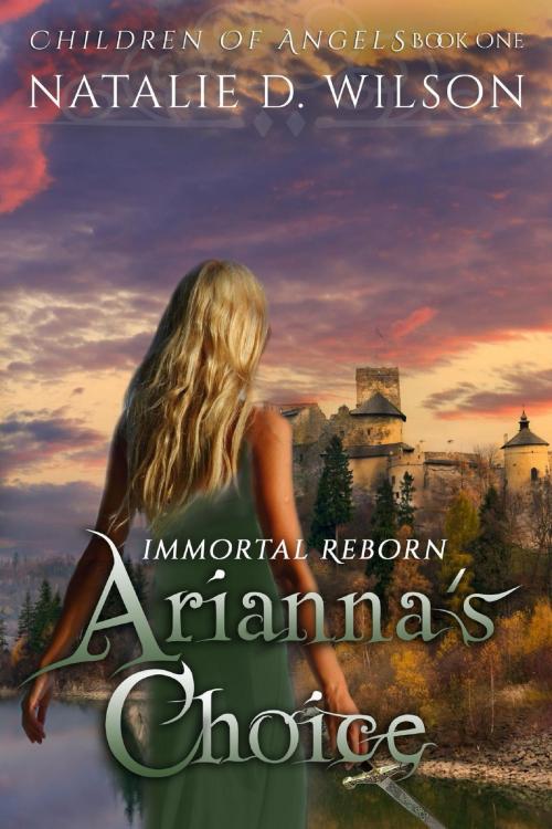 Cover of the book Immortal Reborn: Arianna's Choice by Natalie D Wilson, Natalie D Wilson