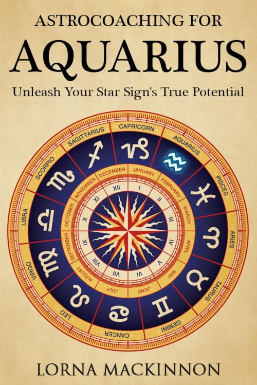 Cover of the book AstroCoaching For Aquarius: Unleash Your Star Sign's True Potential by Lorna MacKinnon, Lorna MacKinnon
