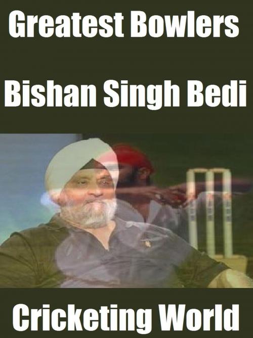 Cover of the book Greatest Bowlers: Bishan Singh Bedi by Cricketing World, Raja Sharma