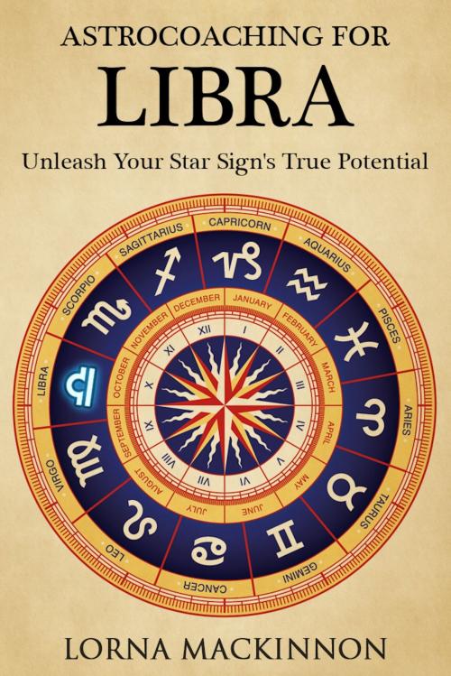 Cover of the book AstroCoaching For Libra: Unleash Your Star Sign's True Potential by Lorna MacKinnon, Lorna MacKinnon