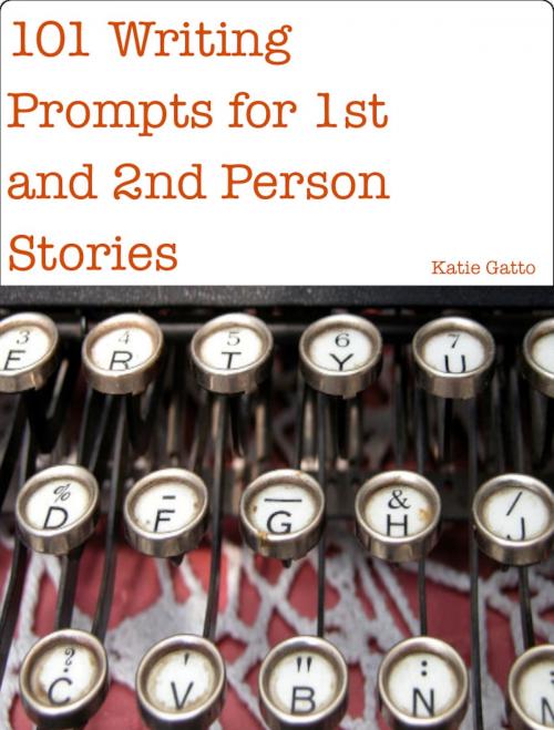 Cover of the book 101 Writing Prompts for 1st and 2nd Person Stories by Katie Gatto, Katie Gatto