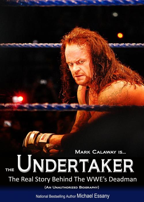 Cover of the book The Undertaker: The Unauthorized Real Life Story of the WWE's Deadman by Michael Essany, Sports Entertainment Publishing