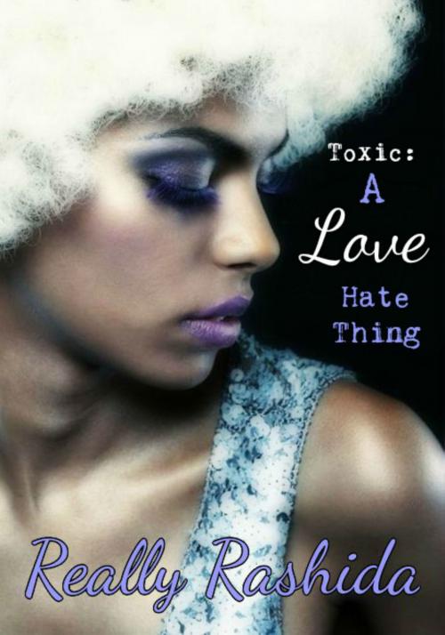Cover of the book Toxic: A Love Hate Thing by Really Rashida, Really Rashida