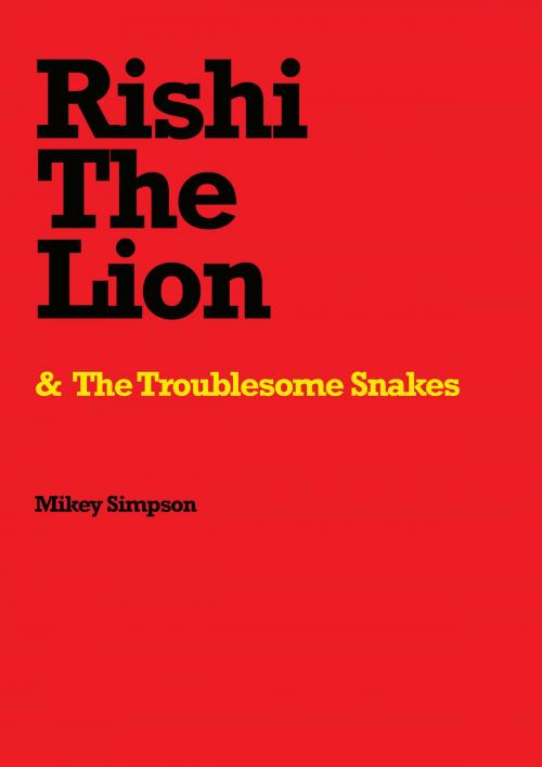Cover of the book Rishi The Lion & The Troublesome Snakes by Mikey Simpson, Springwood Emedia