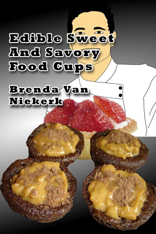 Cover of the book Edible Sweet And Savory Food Cups by Brenda Van Niekerk, Brenda Van Niekerk