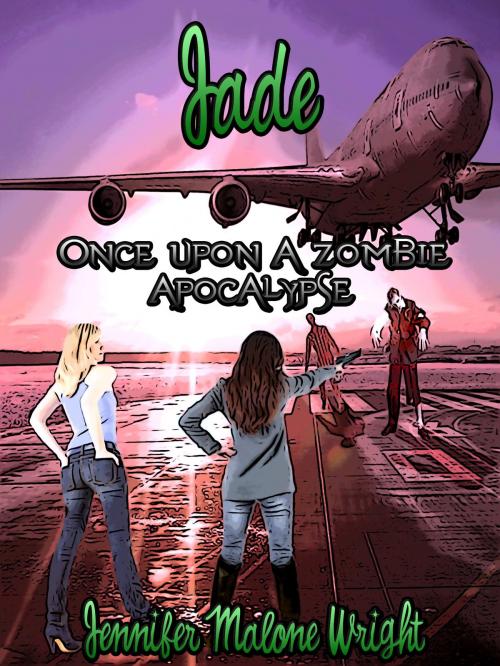 Cover of the book Once Upon A Zombie Apocalypse: Jade by Jennifer Malone Wright, Jennifer Malone Wright