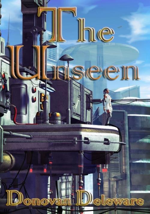 Cover of the book The Unseen by Donovan Deleware, Donovan Deleware