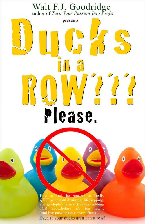 Cover of the book Ducks in a Row??? Please. by Walt F.J. Goodridge, Walt F.J. Goodridge