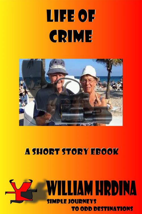 Cover of the book Life of Crime by William Hrdina, William Hrdina