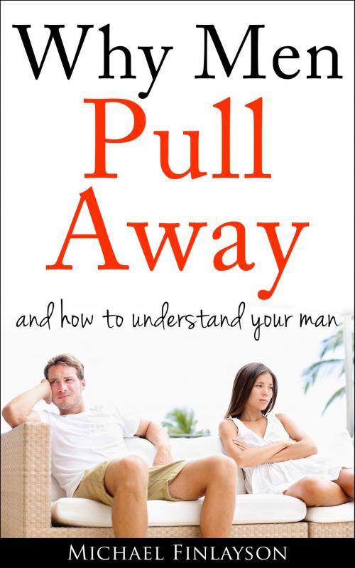 Cover of the book Why Men Pull Away in Relationships by Michael Finlayson, Michael Finlayson