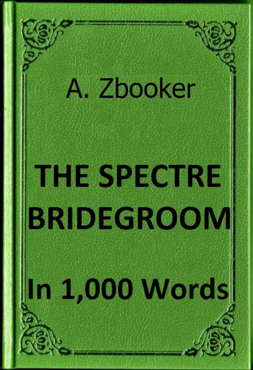 Cover of the book Irving: The Spectre Bridegroom in 1,000 Words by Alex Zbooker, Alex Zbooker