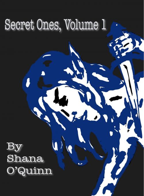 Cover of the book Secret Ones Volume 1 by Shana O'Quinn, Shana O'Quinn