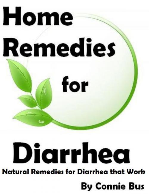 Cover of the book Home Remedies for Diarrhea: Natural Remedies for Diarrhea that Work by Connie Bus, Connie Bus