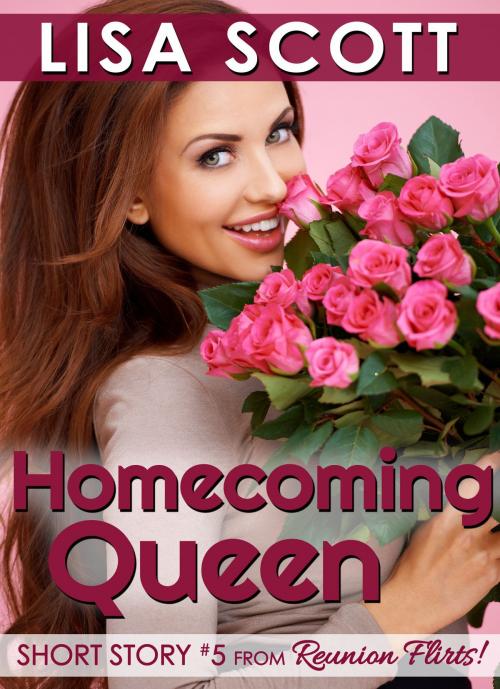 Cover of the book Homecoming Queen (Short Story #5 from Reunion Flirts!) by Lisa Scott, Lisa Scott