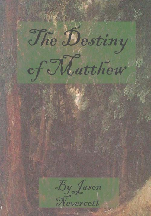 Cover of the book The Destiny of Matthew by Jason Nevercott, Jason Nevercott