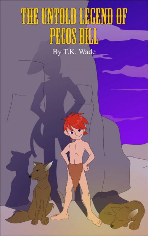 Cover of the book The Untold Legend of Pecos Bill by TK Wade, TK Wade