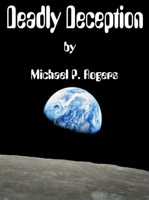 Cover of the book Deadly Deception by Michael P. Rogers, Michael P. Rogers