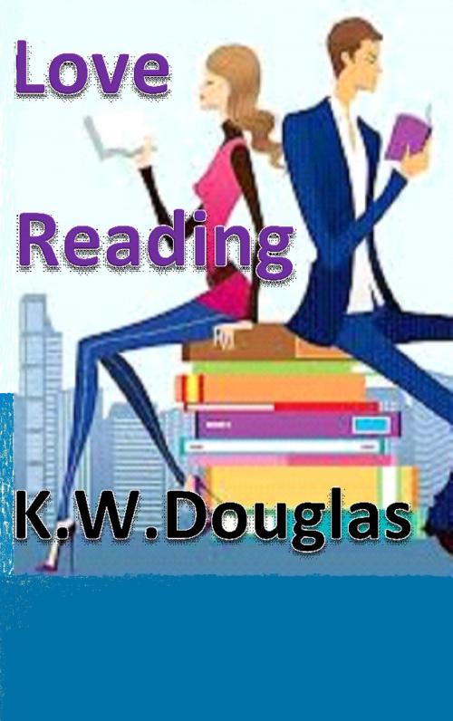 Cover of the book Love Reading by Kyle Douglas, Kyle Douglas