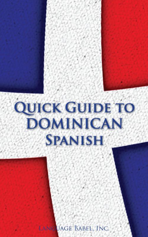 Cover of the book Quick Guide to Dominican Spanish by Language Babel, Language Babel