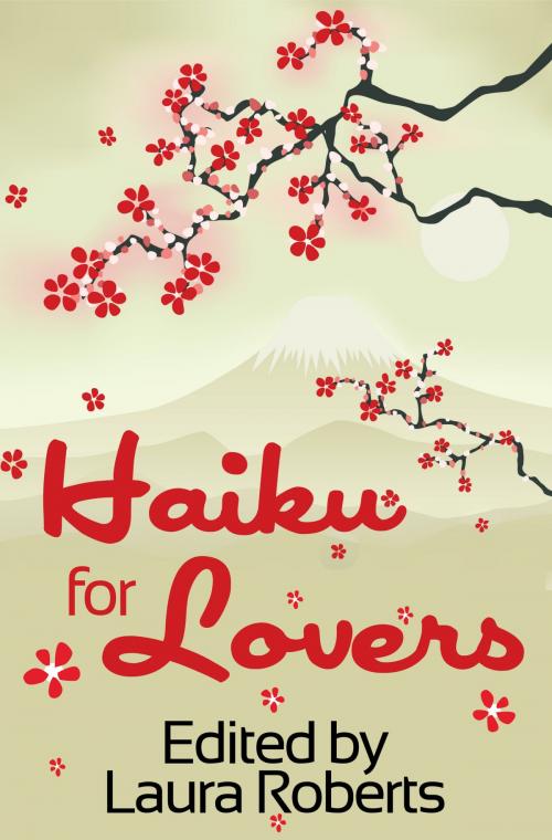 Cover of the book Haiku For Lovers: An Anthology of Love and Lust by Laura Roberts, Buttontapper Press