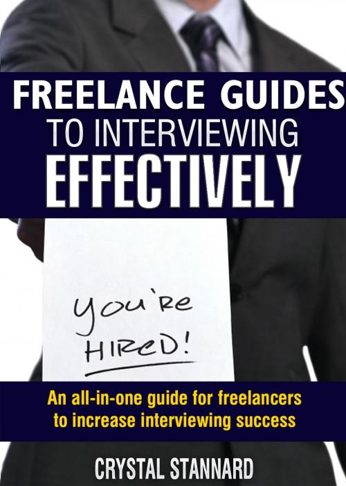 Cover of the book Freelance Guides to Interviewing Effectively by Crystal Stannard, Crystal Stannard