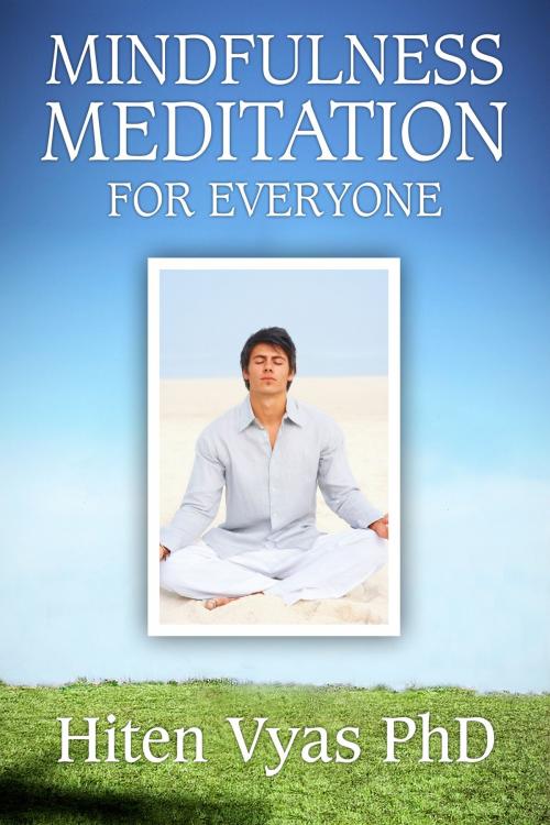 Cover of the book Mindfulness Meditation For Everyone by Hiten Vyas, Hiten Vyas