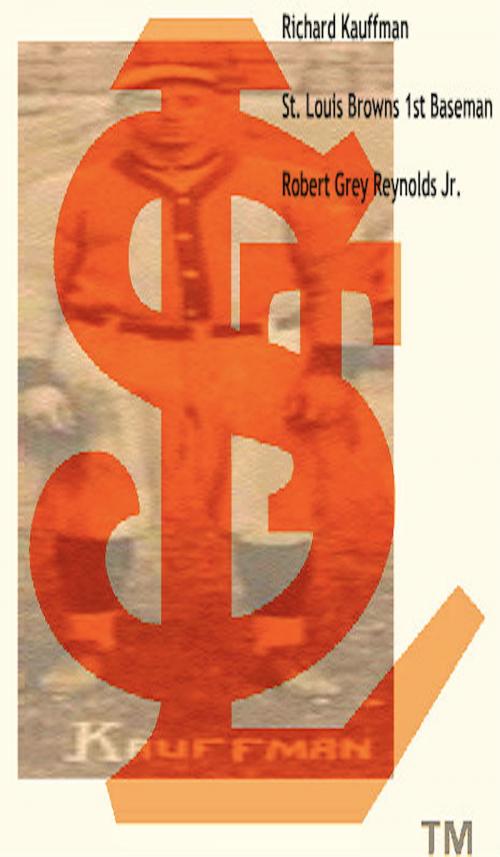 Cover of the book Richard Kauffman St. Louis Browns First Baseman by Robert Grey Reynolds Jr, Robert Grey Reynolds, Jr