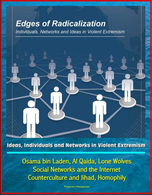 Cover of the book Edges of Radicalization: Ideas, Individuals and Networks in Violent Extremism - Osama bin Laden, Al Qaida, Lone Wolves, Social Networks and the Internet, Counterculture and Jihad, Homophily by Progressive Management, Progressive Management