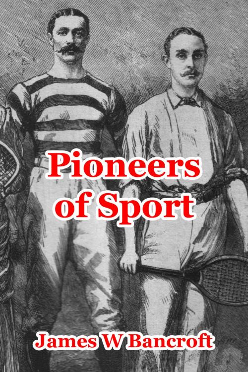 Cover of the book Pioneers Of Sport by James W Bancroft, James W Bancroft