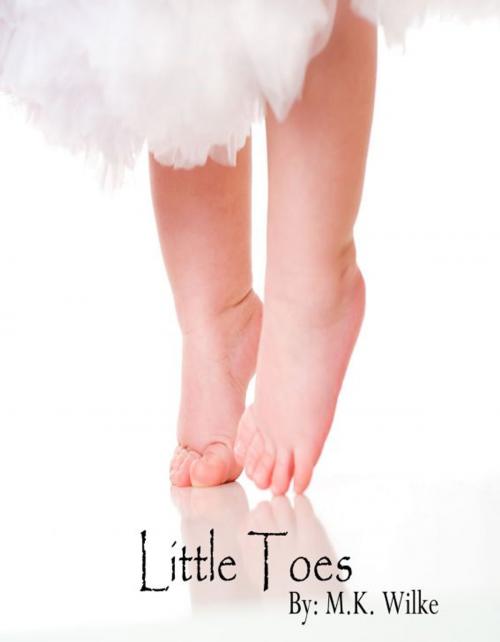 Cover of the book Little Toes by M.K. Wilke, M.K. Wilke