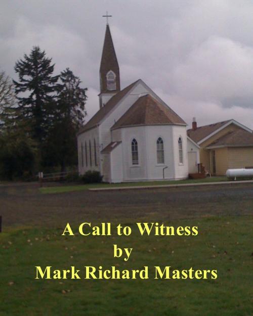 Cover of the book A Call to Witness by Mark Richard Masters, Mark Richard Masters